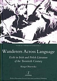 Wanderers Across Language : Exile in Irish and Polish Literature of the Twentieth Century (Hardcover)