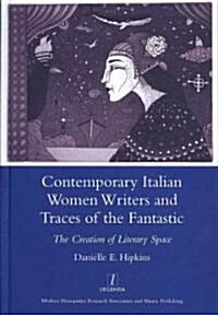 Contemporary Italian Women Writers and Traces of the Fantastic : The Creation of Literary Space (Hardcover)