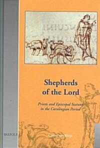 Shepherds of the Lord: Priests and Episcopal Statutes in the Carolingian Period (Hardcover)