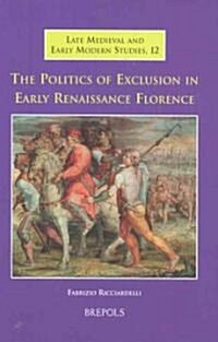 The Politics of Exclusion in Early Renaissance Florence (Hardcover)