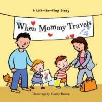When Mommy Travels (Paperback) - A Lift-the-flap Story