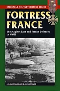 Fortress France: The Maginot Line and French Defenses in World War II (Paperback)