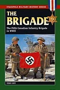 Brigade: The Fifth Canadian Infantry Brigade in World War II (Paperback)