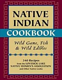 Native Indian Cookbook: Wild Game, Fish, & Wild Edibles (Paperback)