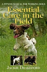 Essential Care in the Field: A Fitness Manual for Working Dogs (Hardcover)