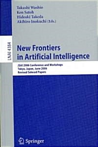 New Frontiers in Artificial Intelligence: Jsai 2006 Conference Andworkshops (Paperback, 2007)