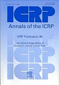 ICRP Publication 99 : Low-Dose Extrapolation of Radiation-Related Cancer Risk (Paperback)