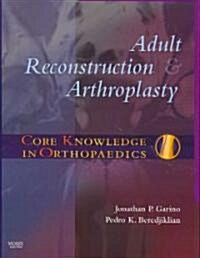 Core Knowledge in Orthopaedics: Adult Reconstruction and Arthroplasty (Hardcover)