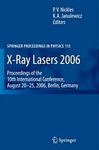 X-Ray Lasers 2006: Proceedings of the 10th International Conference, August 20-25, 2006, Berlin, Germany (Hardcover, 2007)