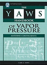The Yaws Handbook of Vapor Pressure: Antoine Coefficients (Hardcover)