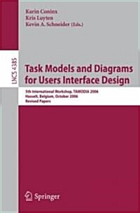 Task Models and Diagrams for Users Interface Design: 5th International Workshop, Tamodia 2006, Hasselt, Belgium, October 23-24, 2006, Revised Papers (Paperback, 2007)