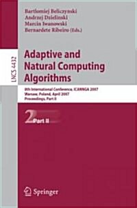 Adaptive and Natural Computing Algorithms: 8th International Conference, Icannga 2007, Warsaw, Poland, April 11-14, 2007, Proceedings, Part II (Paperback, 2007)