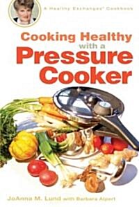 Cooking Healthy with a Pressure Cooker: A Healthy Exchanges Cookbook (Paperback)