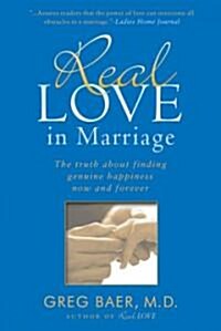 Real Love in Marriage: The Truth about Finding Genuine Happiness Now and Forever (Paperback)