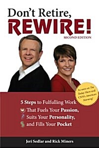 Dont Retire, Rewire!: 5 Steps to Fulfilling Work That Fuels Your Passion, Suits Your Personality, and Fills Your Pocket (Paperback, 2)