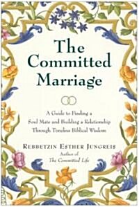 The Committed Marriage: A Guide to Finding a Soul Mate and Building a Relationship Through Timeless Biblical Wisdom                                    (Paperback)