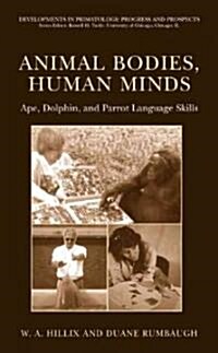 Animal Bodies, Human Minds: Ape, Dolphin, and Parrot Language Skills (Hardcover, 2004)