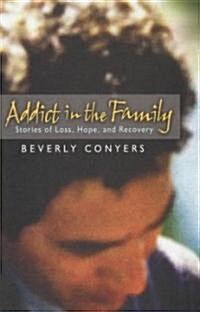 Addict in the Family: Stories of Loss, Hope, and Recovery (Paperback)