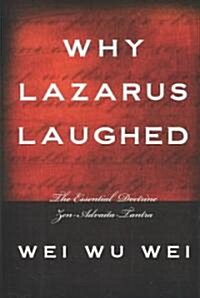 Why Lazarus Laughed: The Essential Doctrine, Zen--Advaita--Tantra (Paperback)