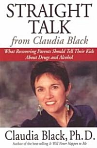 Straight Talk from Claudia Black: What Recovering Parents Should Tell Their Kids about Drugs and Alcohol (Paperback)