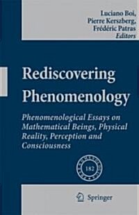 Rediscovering Phenomenology: Phenomenological Essays on Mathematical Beings, Physical Reality, Perception and Consciousness (Hardcover, 2007)