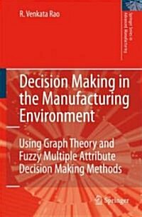 Decision Making in the Manufacturing Environment : Using Graph Theory and Fuzzy Multiple Attribute Decision Making Methods (Hardcover)