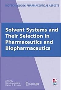 Solvent Systems and Their Selection in Pharmaceutics and Biopharmaceutics (Hardcover, 2007)