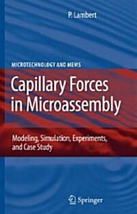 Capillary Forces in Microassembly: Modeling, Simulation, Experiments, and Case Study (Hardcover)