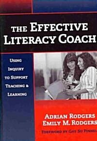 The Effective Literacy Coach: Using Inquiry to Support Teaching and Learning (Hardcover)