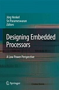 Designing Embedded Processors: A Low Power Perspective (Hardcover)