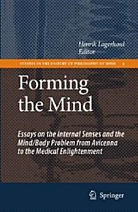 Forming the Mind: Essays on the Internal Senses and the Mind/Body Problem from Avicenna to the Medical Enlightenment (Hardcover)