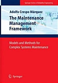 The Maintenance Management Framework : Models and Methods for Complex Systems Maintenance (Hardcover)