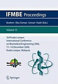 3rd Kuala Lumpur International Conference on Biomedical Engineering 2006: Biomed 2006, 11-14 December 2006, Kuala Lumpur, Malaysia (Paperback, 2007)