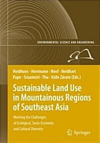Sustainable Land Use in Mountainous Regions of Southeast Asia: Meeting the Challenges of Ecological, Socio-Economic and Cultural Diversity (Hardcover, 2007)