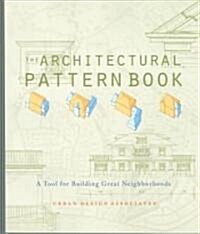 The Architectural Pattern Book: A Tool for Building Great Neighborhoods (Paperback)