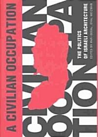 A Civilian Occupation : The Politics of Israeli Architecture (Hardcover)