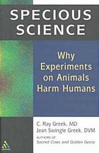 Specious Science : How Genetics and Evolution Reveal Why Medical Research on Animals Harms Humans (Paperback)