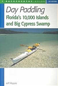 Day Paddling Floridas 10,000 Islands and Big Cypress Swamp (Paperback)