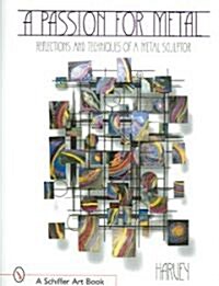 A Passion for Metal: Reflections and Techniques of a Metal Sculptor (Hardcover)