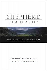 Shepherd Leadership: Wisdom for Leaders from Psalm 23 (Hardcover)