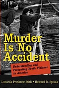 Murder Is No Accident: Understanding and Preventing Youth Violence in America (Hardcover)