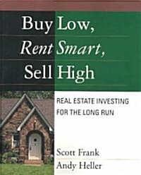 Buy Low, Rent Smart, Sell High (Paperback)
