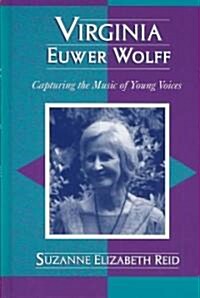 Virginia Euwer Wolff: Capturing the Music of Young Voices (Hardcover)