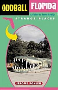 Oddball Florida: A Guide to Some Really Strange Places (Paperback)