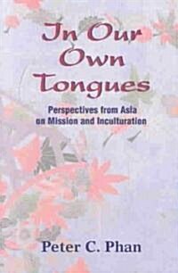 In Our Own Tongues: Perspectives from Asia on Mission and Inculturation (Paperback)
