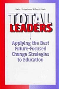 Total Leaders: Applying the Best Future-Focused Change Strategies to Education (Paperback)