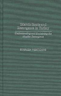 Islamic Roots and Resurgence in Turkey: Understanding and Explaining the Muslim Resurgence (Hardcover)