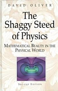 The Shaggy Steed of Physics: Mathematical Beauty in the Physical World (Hardcover, 2, 2004)