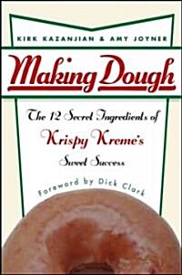 Making Dough: The 12 Secret Ingredients of Krispy Kremes Sweet Success (Hardcover)