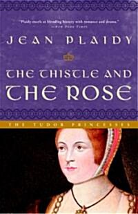 The Thistle and the Rose: The Story of Margaret, Princess of England, Queen of Scotland (Paperback)